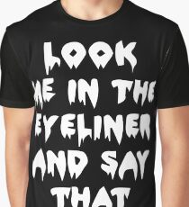 Look me in the Eyelines and Say That Graphic T-Shirt