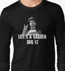 Life's A Garden Dig It Quote Long Sleeve T-Shirt