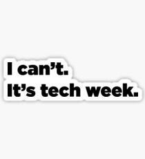 I can't. It's tech week. Sticker
