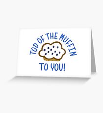 Top Of The Muffin To You Greeting Card