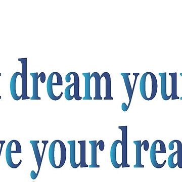 Vorschaubild zum Design Don´t dream your life,... von Sailing-Smaragd