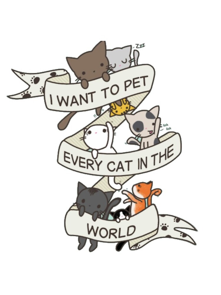 I want to pet every cat in the world! by meganbxiley