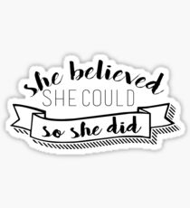 SHE BELIEVED SHE COULD SO SHE DID Sticker