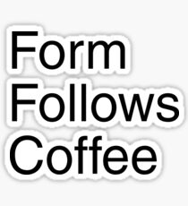 Form Follows Coffee Sticker