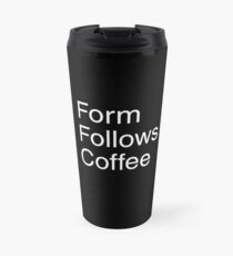 Form Follows Coffee (BLACK) Travel Mug