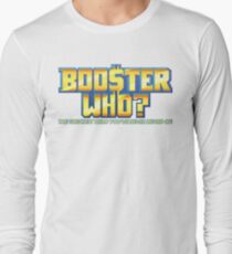Booster Who? Long Sleeve T-Shirt