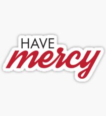 Have Mercy Sticker