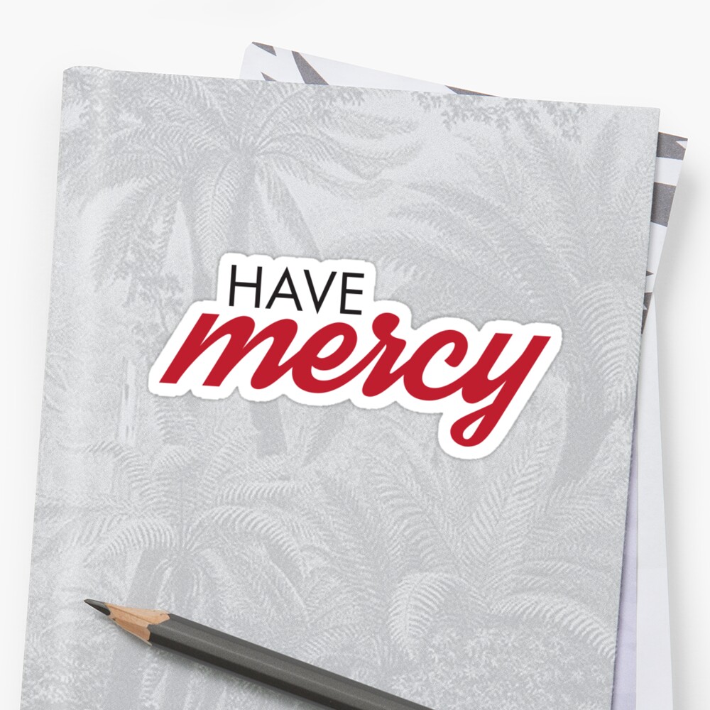  Have Mercy Sticker By Designs111 Redbubble