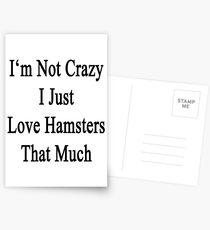 I'm Not Crazy I Just Love Hamsters That Much Postcards