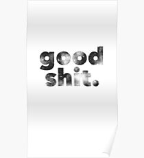 good shit Poster