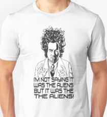 Im Not Saying It Was The Aliens... BUT Unisex T-Shirt