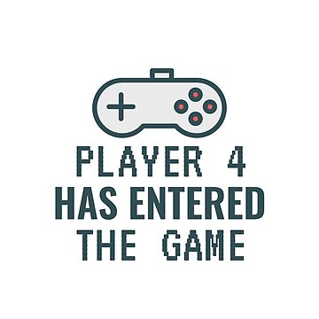 Player 4 Has Entered The Game Art Board Print for Sale by