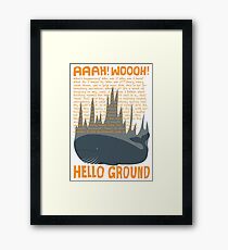 Hello Ground! Framed Print