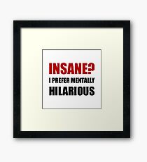 Insane Mentally Hilarious Framed Print