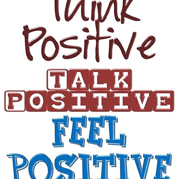 Photo THINK POSITIVE, TALK POSITIVE, FEEL POSITIVE