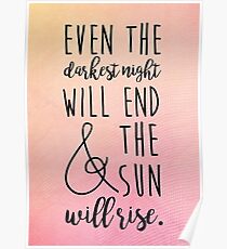 even the darkest night will end and the sun will rise Poster