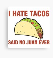 i hate tacos said no juan Canvas Print