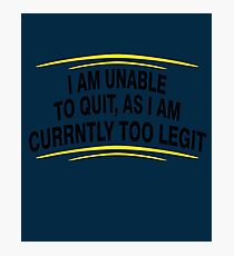 i am unable to quit, as i am currently too legit BLACK Photographic Print