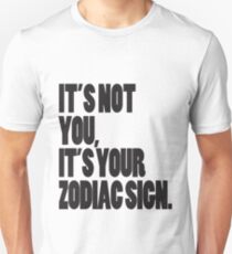 It's Not You, It's Your Zodiac Sign Unisex T-Shirt