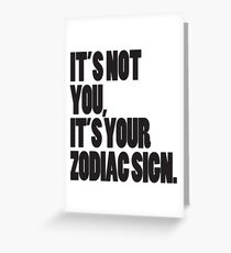 It's Not You, It's Your Zodiac Sign Greeting Card