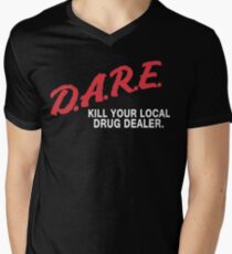 DARE to kill your local drug dealer Men's V-Neck T-Shirt