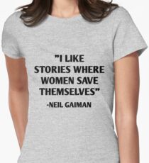 I Like Stories Where Women Save Themselves - Neil Gaiman Women's Fitted T-Shirt