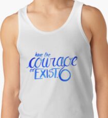 "Have the Courage to Exist" danisnotonfire quote Tank Top