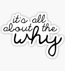 It's All About the why Sticker