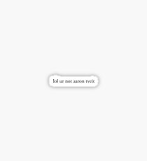 lol ur not aaron tveit Sticker