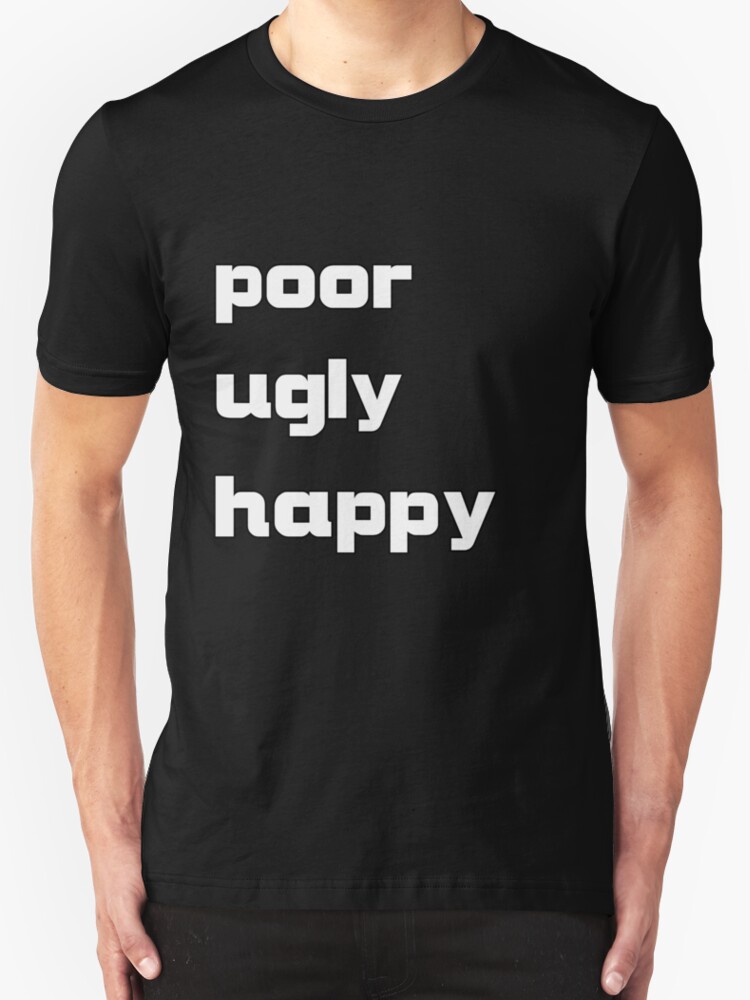 avail poor ugly happy shirt