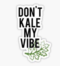 Don't Kale My Vibe Sticker