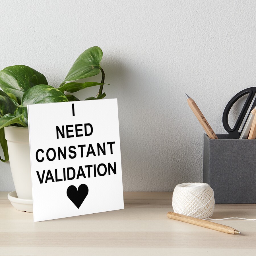 i-need-constant-validation-black-art-boards-by-noxsystem-redbubble