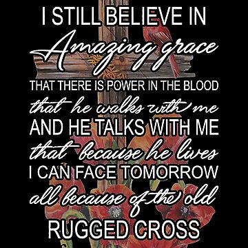 I still believe in amazing grace that there's power in the blood shirt