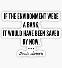 If the environment were a bank, it would have been saved by now. - Bernie Sanders Sticker