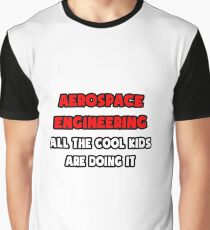 Aerospace Engineering ... All The Cool Kids Are Doing It Graphic T-Shirt