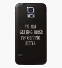 I'm Not Getting Older, I'm Getting Bitter Case/Skin for Samsung Galaxy