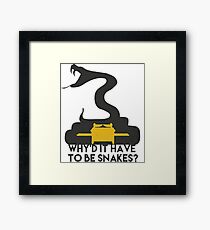 Why'd it have to be Snakes? Framed Print