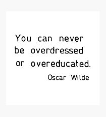 You can never be overdressed or overeducated Photographic Print