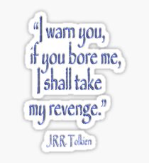 JRR, Tolkien, "Ich warne dich, wenn du mich langweilst, werde ich mich rächen" Sticker