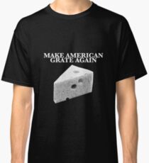 Make American Grate Again Classic T-Shirt
