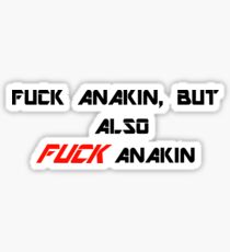 Fuck Anakin, but also FUCK Anakin Sticker