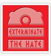 Exterminate the hate! Sticker