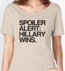 Spoiler Alert: Hillary Wins Women's Relaxed Fit T-Shirt