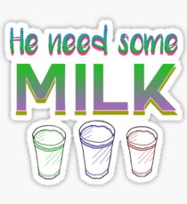 He Need Some Milk Sticker
