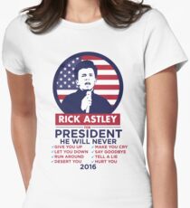 RICK ASTLEY FOR PRESIDENT! - SHIRT Women's Fitted T-Shirt