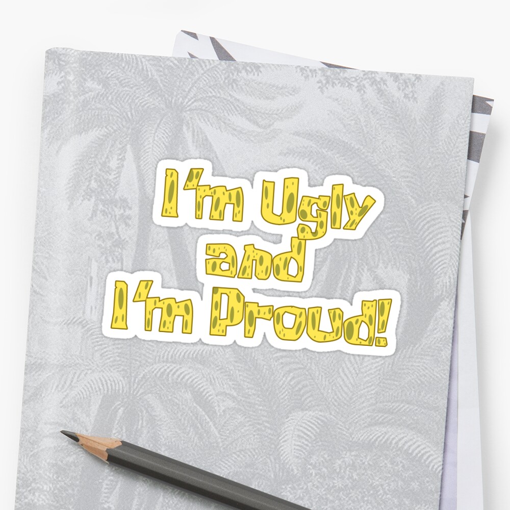 im ugly and im proud shirt