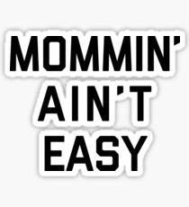 Mommin' Ain't Easy Funny Quote Sticker