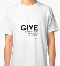 Give, even if you only have a little - Buddha Classic T-Shirt