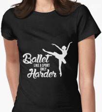 Camiseta entallada para mujer Ballet Like A Sport Only Harder