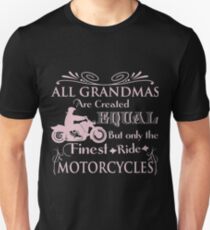 All Grandmas Are Created Equal But Only The Finest Ride Motorcycles Unisex T-Shirt